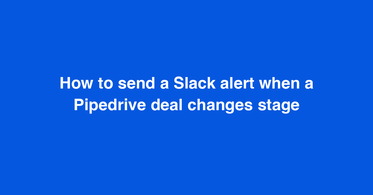 How to send a Slack alert when a Pipedrive deal changes stage